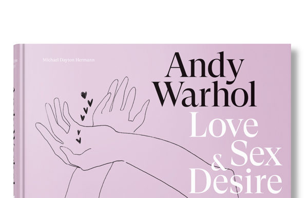 Andy Warhol. Love, Sex, and Desire. Drawings 1950–1962 Andy Warhol. Love, Sex, and Desire. Drawings 1950–1962